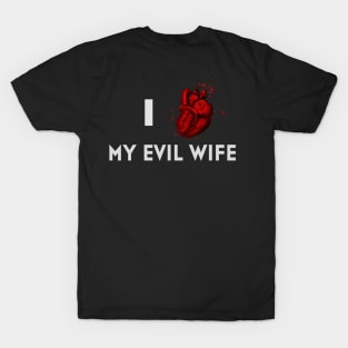 I LOVE MY EVIL WIFE T-Shirt